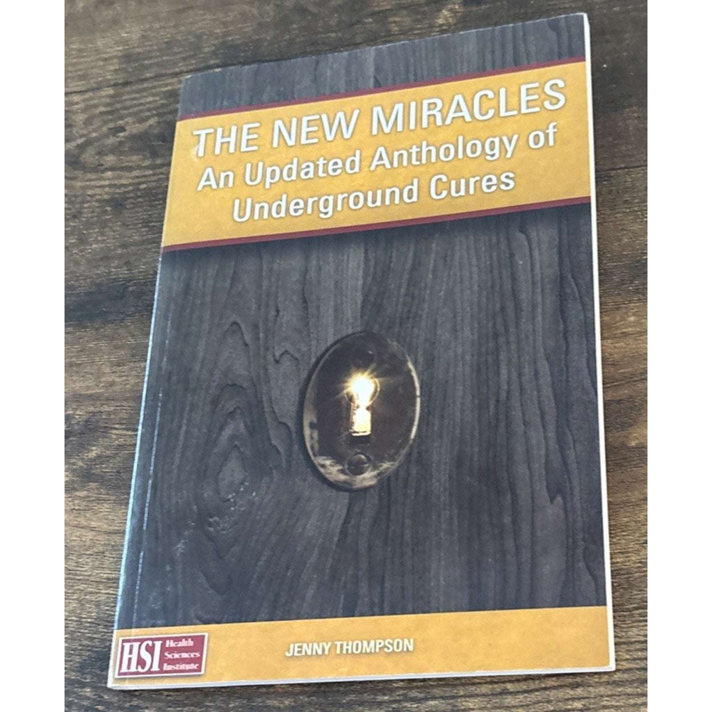 The New Miracles: An Updated Anthology of Underground Cures by Thompson HSI 2015