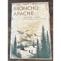 Broncho Apache by Paul Wellman Book Club Edition. Copyright MCMXXXVI 1936