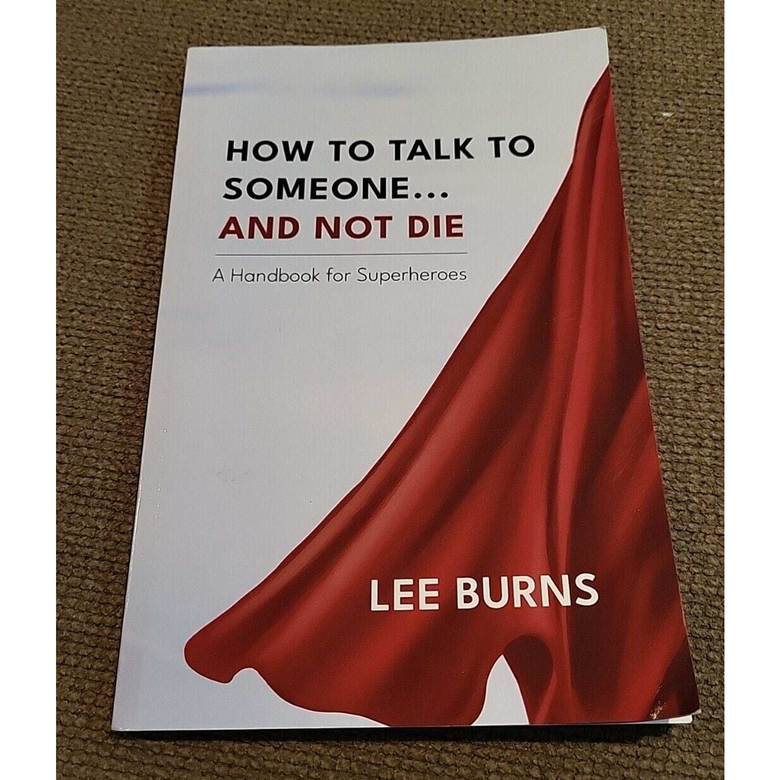 How To Talk To Someone...And Not Die By Lee Burns & Clear Wind Publishing