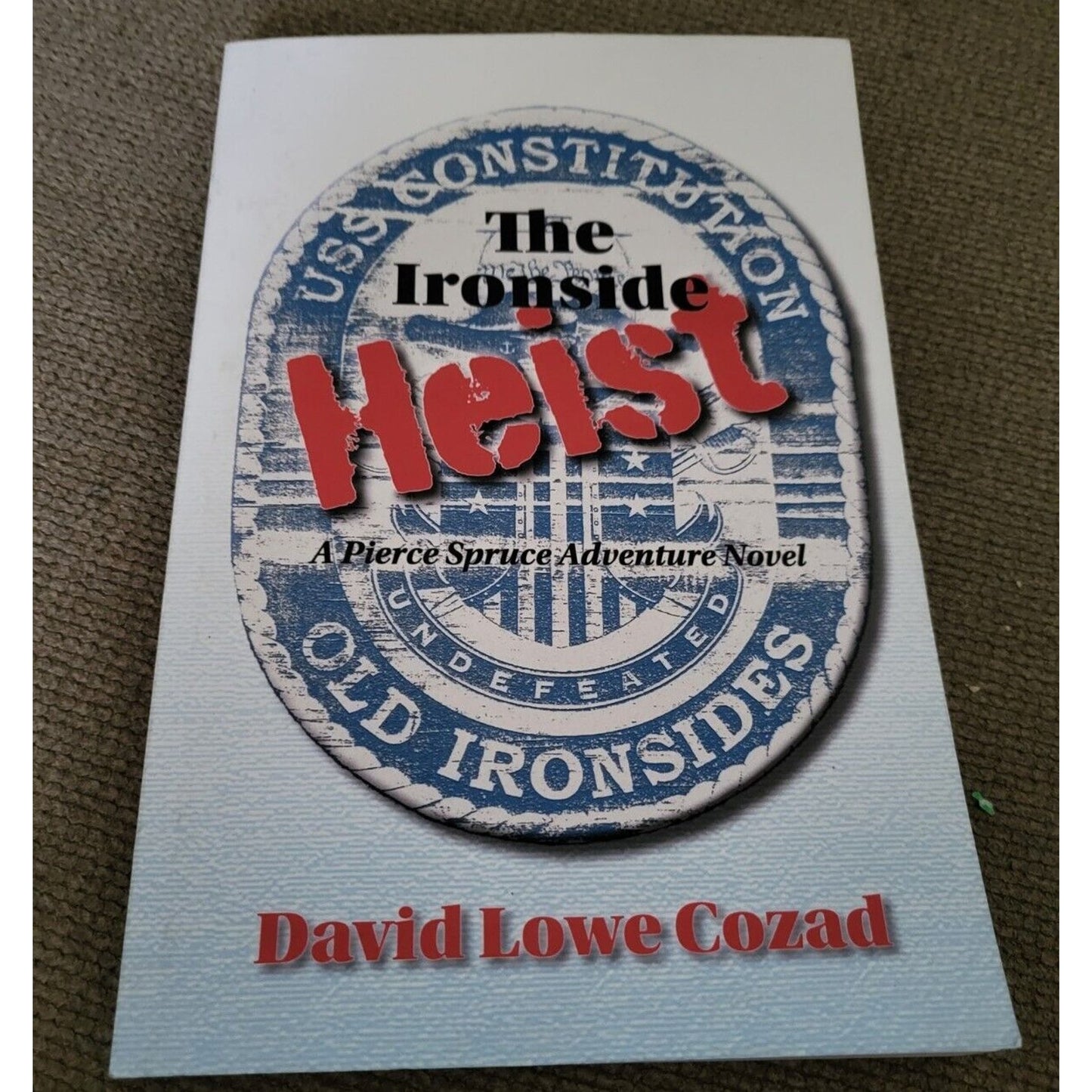 Pierce Spruce Adventure Ser.: The Ironside Heist by David Lowe Cozad (2022, Trad