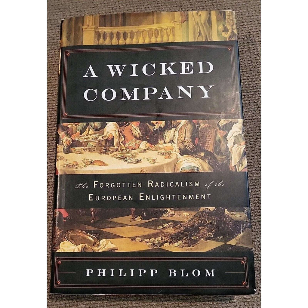 A Wicked Company : The Forgotten Radicalism of the European Enlightenment by Phi