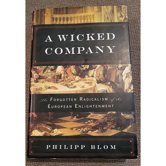 A Wicked Company : The Forgotten Radicalism of the European Enlightenment by Phi