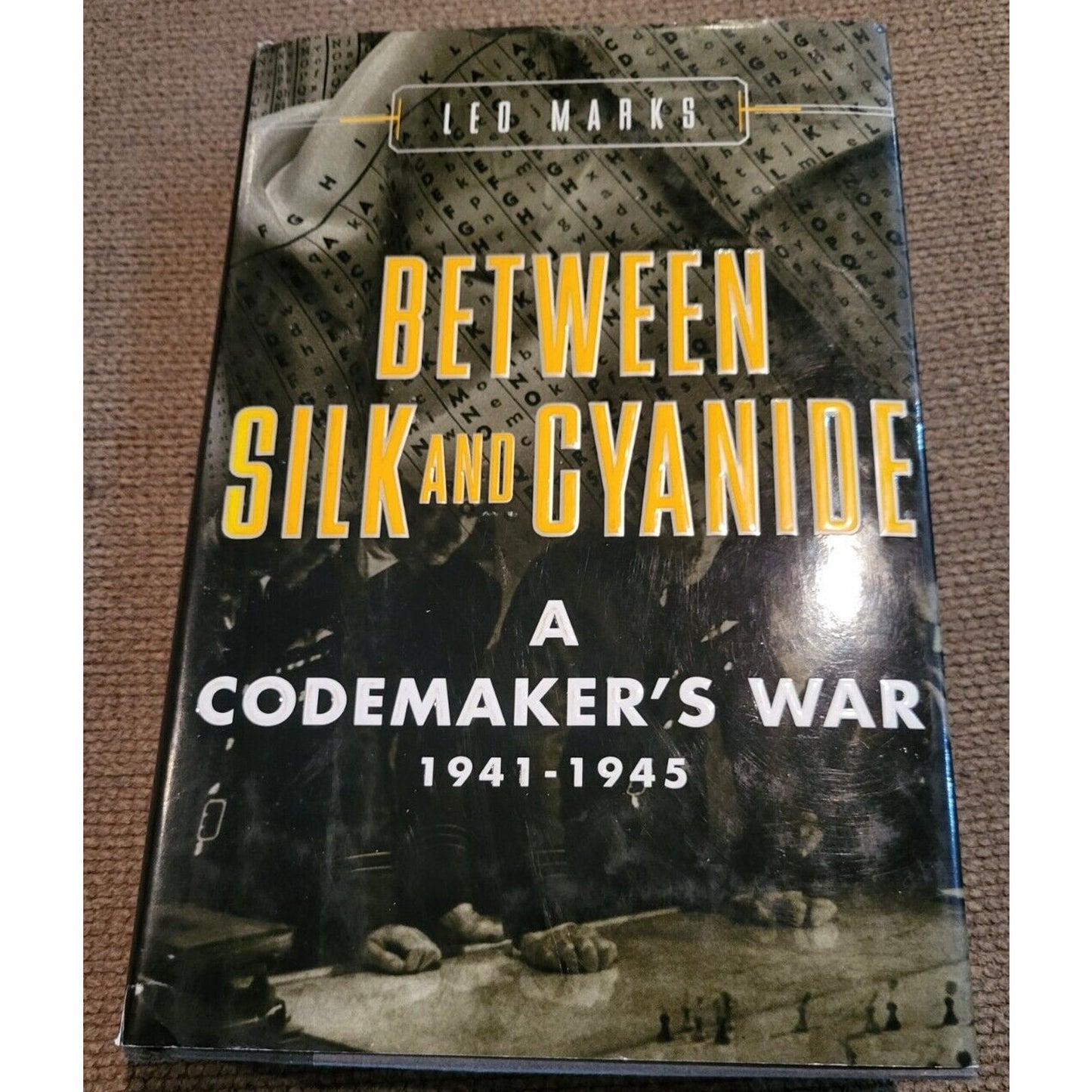 Between Silk and Cyanide : A Codemaker's War, 1941-1945 Hardcover by Leo Marks