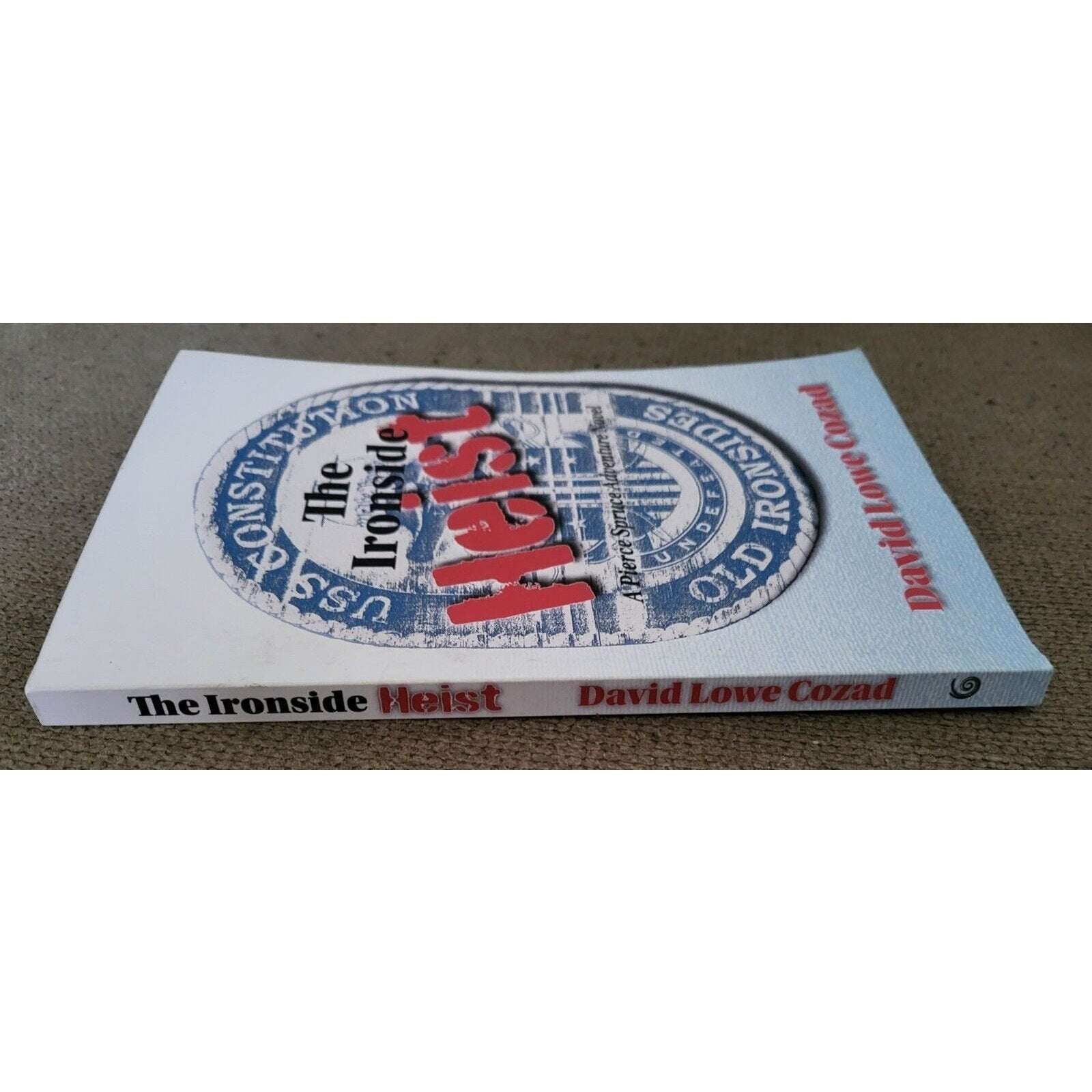 Pierce Spruce Adventure Ser.: The Ironside Heist by David Lowe Cozad (2022, Trad